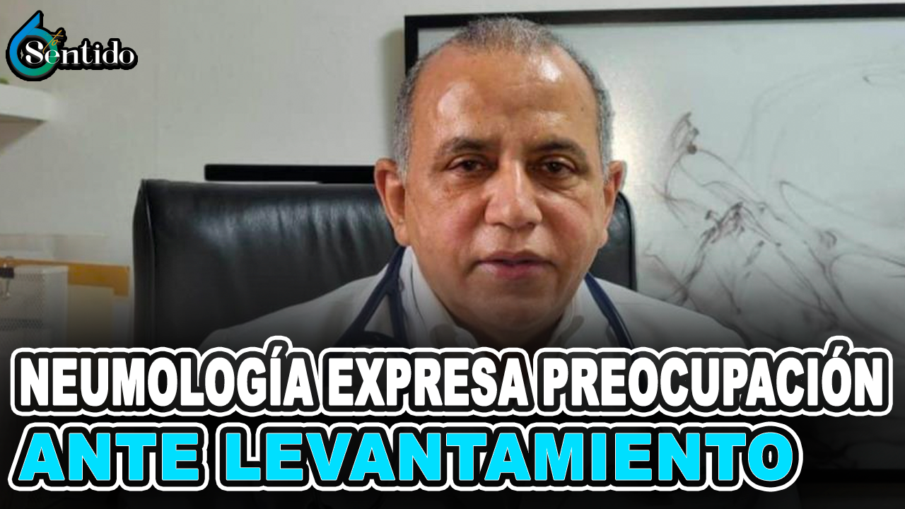 Sociedad De Neumología Expresa Preocupación Ante Levantamiento De Medidas – 6to Sentido