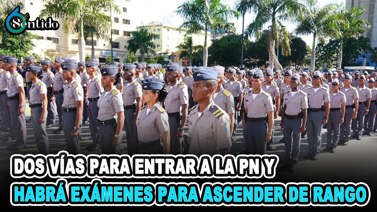 Solo Dos Vías Para Entrar A La PN Y Habrá Exámenes Para Ascender De Rango | 6to Sentido