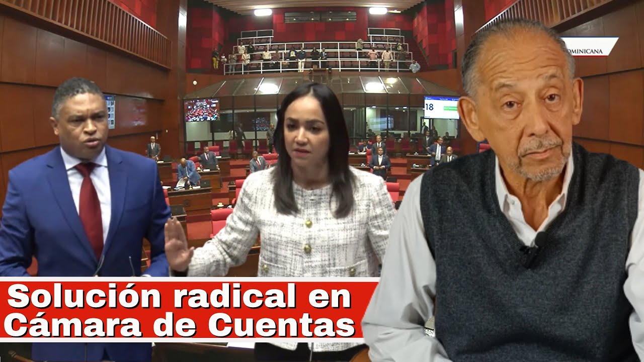Solucón Radical En Camara De Cuentas | Comentario De Huchi Lora
