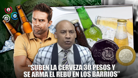 Suben La Cerveza 30 Pesos Y Estalla El Enojo En Colmados Y Barrios