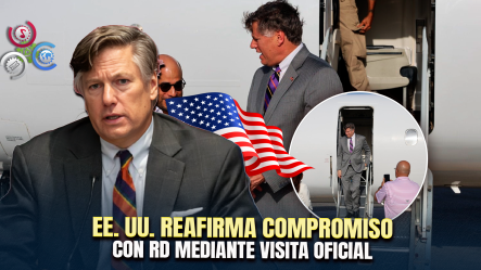 Subsecretario De Estado De EE. UU. Llega A República Dominicana Para Fortalecer Cooperación Bilateral