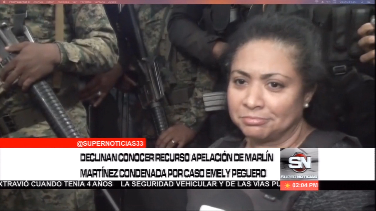 Declinan Conocer Recurso De Apelación De Marlín Martínez Condenada Por El Caso De Emely Peguero