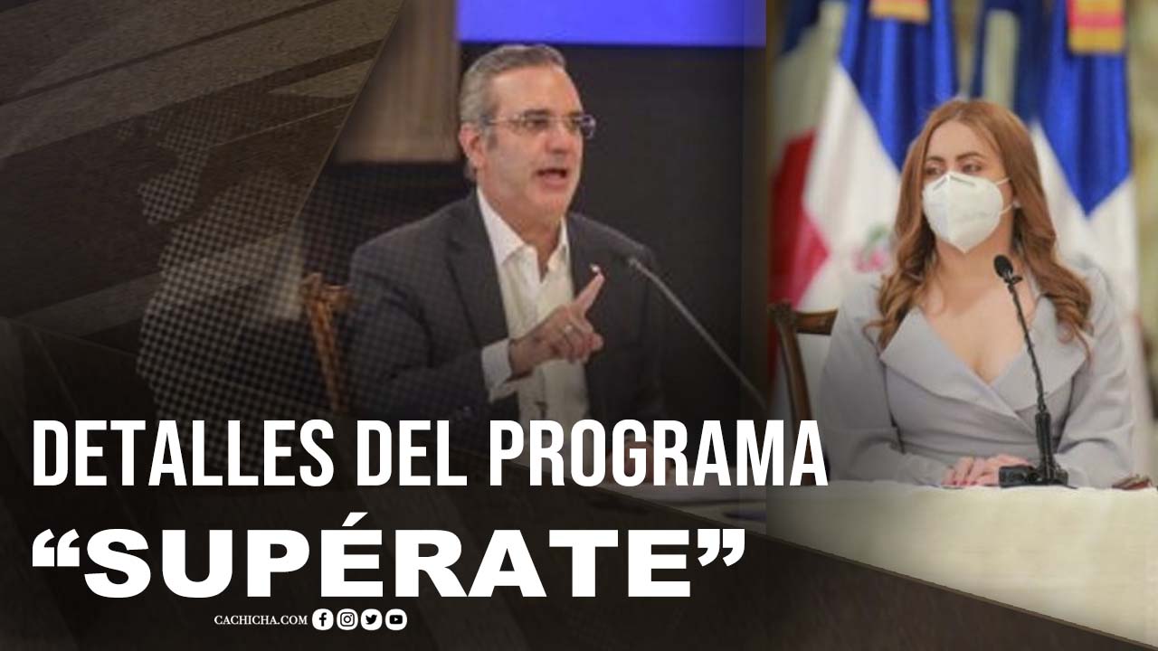 Detalles Del Nuevo Programa Del Gobierno “Supérate”