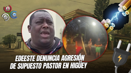 Supuesto Pastor Amenaza Con Una Piedra A Técnicos De Edeeste Tras Descubrir Fraude Eléctrico En Higüey