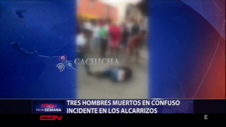 Tres Hombres Muertos En Confuso Incidente En Los Alcarrizos