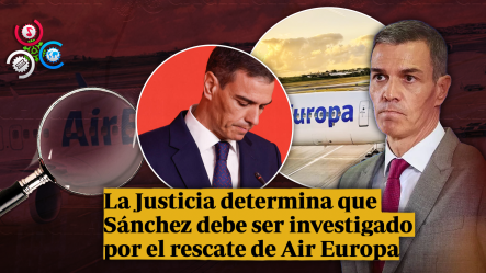 TSJM Obliga A Investigar A Pedro Sánchez Por Rescate De Air Europa Y Negocios De Su Esposa