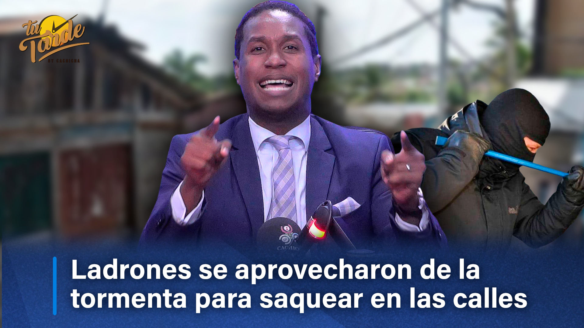 Ladrones Se Aprovecharon De La Tormenta Para Saquear En Las Calles | Tu Tarde By Cachicha