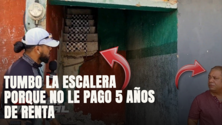 INCREÍBLE: TUMBO LA ESCALERA PORQUE NO LE PAGO 5 AÑOS DE RENTA