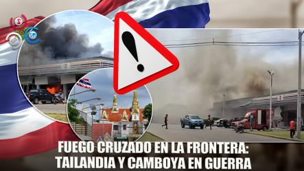 Tailandia Y Camboya Se Enfrentan A Fuego Cruzado