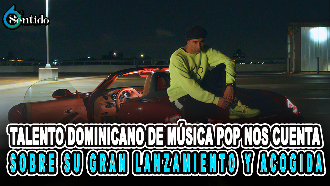 Talento Dominicano De Música Pop Nos Cuenta Sobre Su Gran Lanzamiento Y Acogida – 6to Sentido By Cachicha