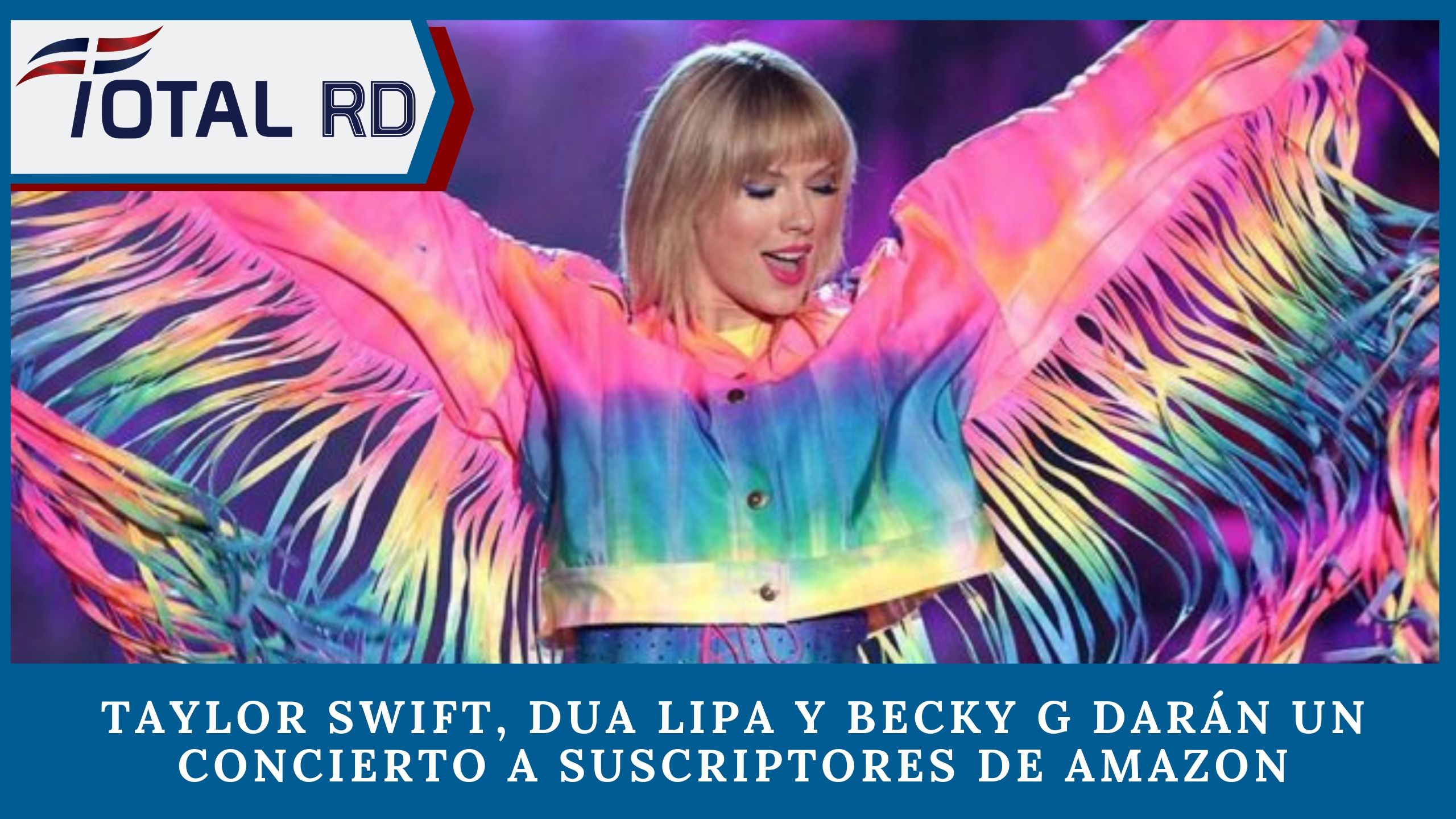 Taylor Swift, Dua Lipa Y Becky G Darán Un Concierto A Suscriptores De Amazon