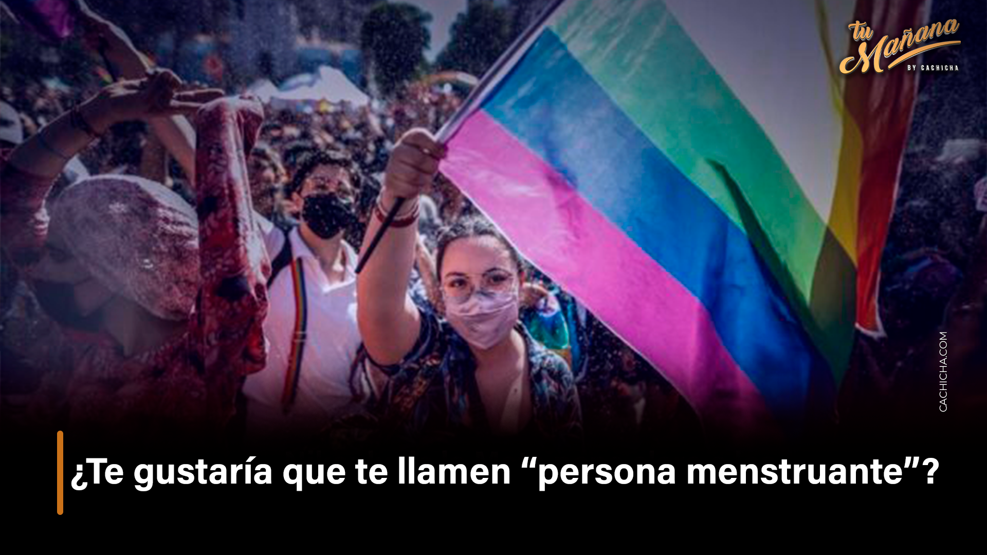 ¿Te Gustaría Que Te Llamen “persona Menstruante” – Tu Mañana By Cachicha