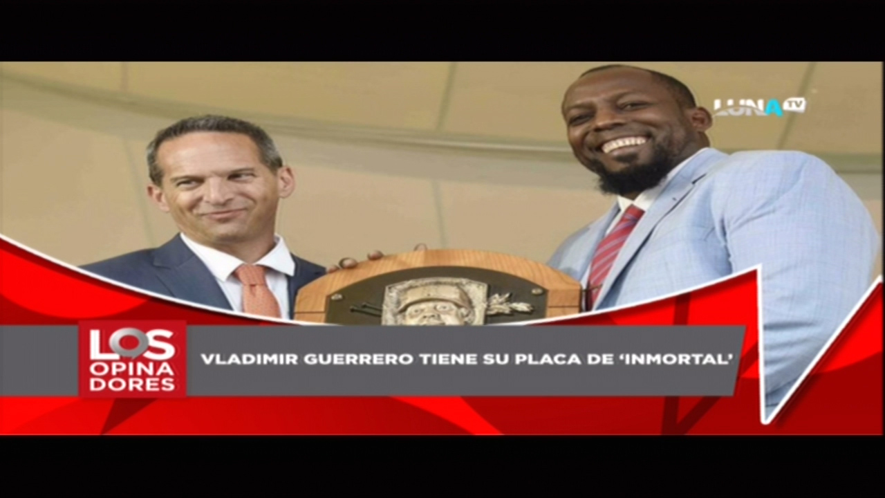 Los Opinadores: Vladimir Guerrero Tiene Su Placa De ‘Inmortal’ En El Salón De La Fama De Cooperstown