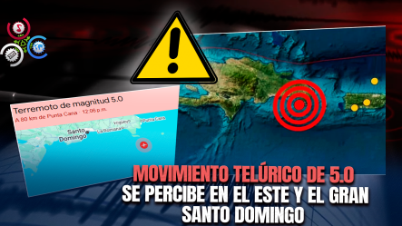 Temblor De Magnitud 5.0 Sacude Zona De Punta Cana Y Se Siente En Santo Domingo