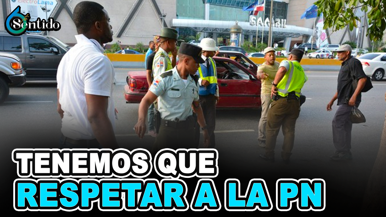 Tenemos Que Respetar A La Policía Nacional | 6to Sentido