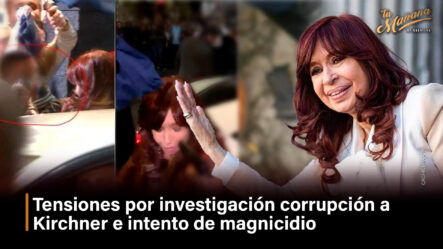 Tensiones Por Investigación Corrupción A Kirchner E Intento De Magnicidio