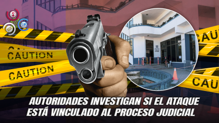 Ataque Armado: Testigo Es Baleado Tras Salir De Audiencia En Santo Domingo Este