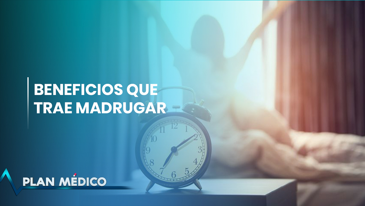 Beneficios Que Trae Madrugar | Plan Médico