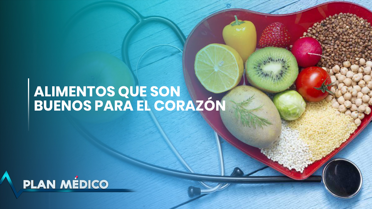 Alimentos Que Son Buenos Para El Corazón | Plan Médico