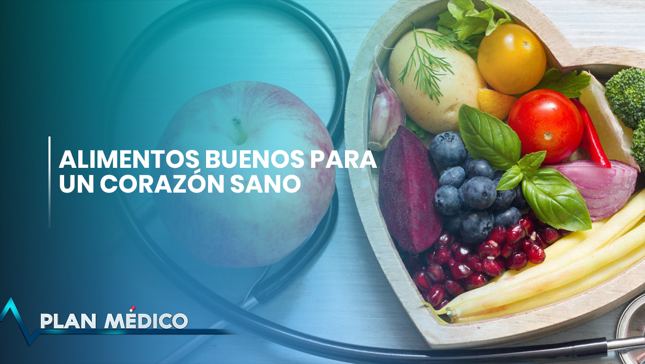 Alimentos Buenos Para Un Corazón Sano | Plan Médico