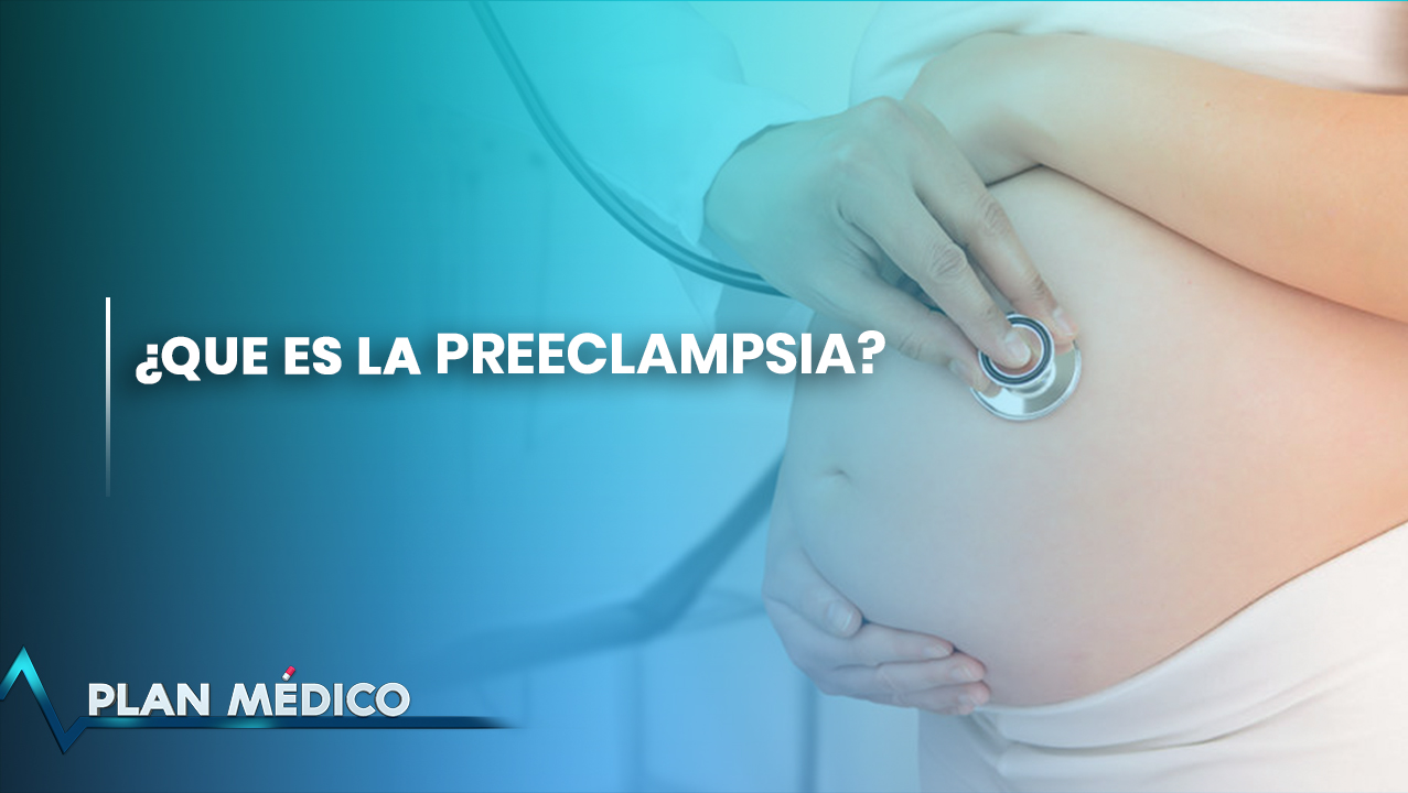 ¿Que Es La Preeclampsia? | Plan Médico