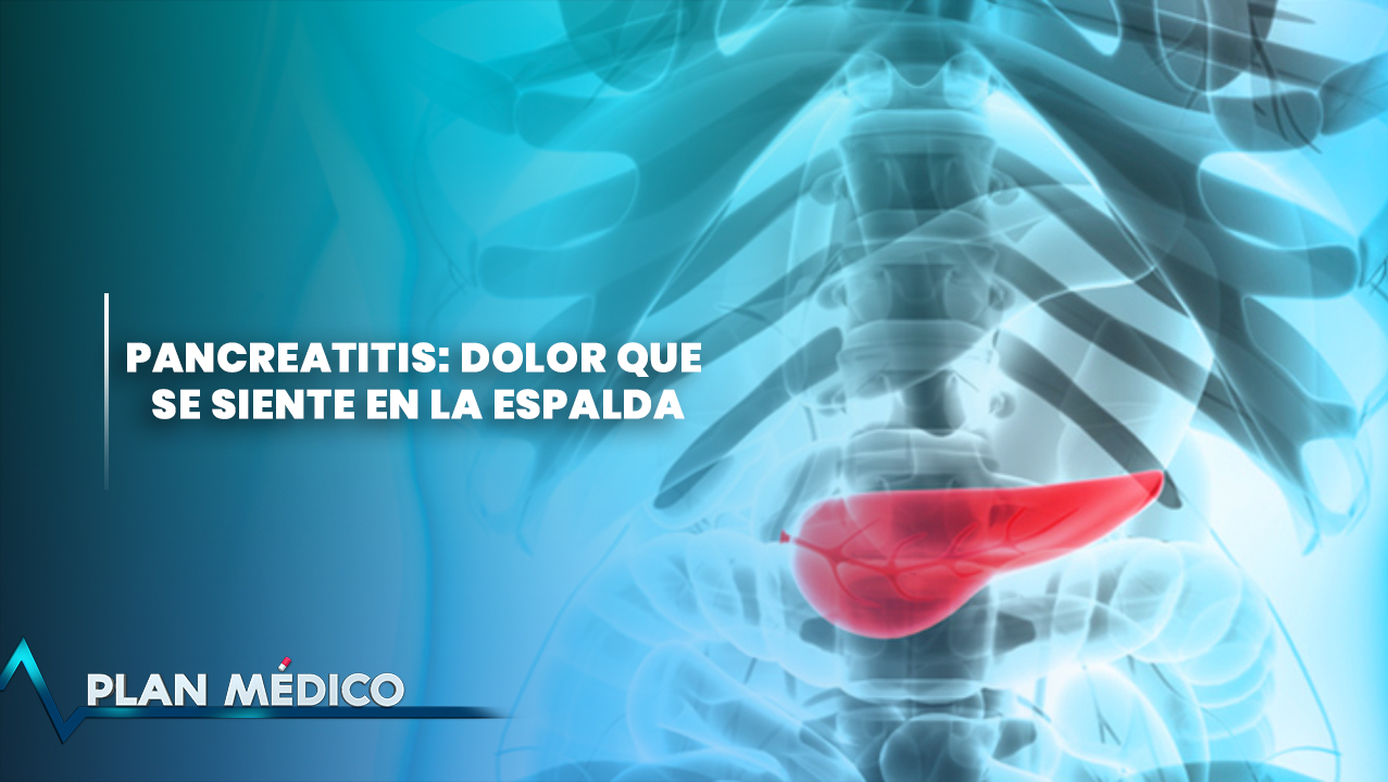 Pancreatitis: Dolor Que Se Siente En La Espalda | Plan Médico