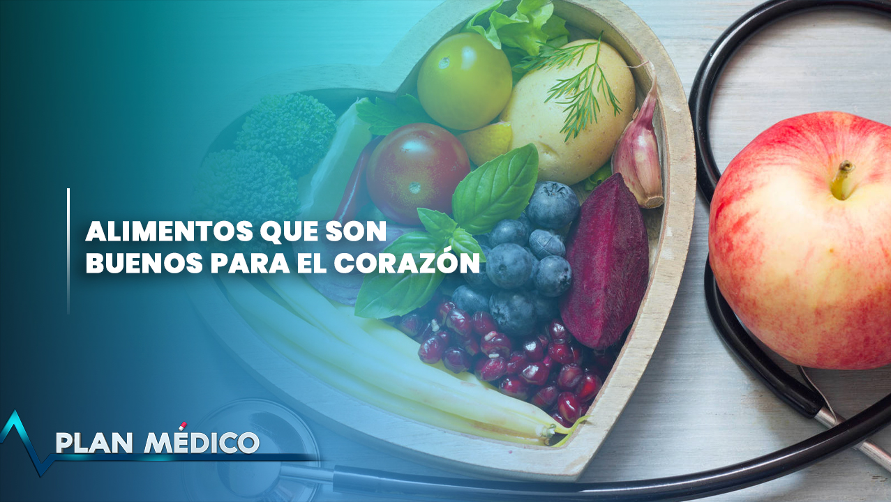 Alimentos Que Son Buenos Para El Corazón | Plan Médico