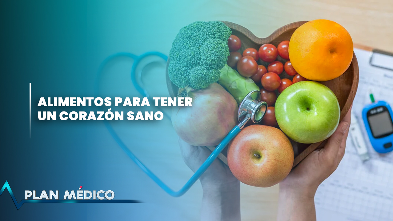 Alimentos Para Tener Un Corazón Sano | Plan Médico