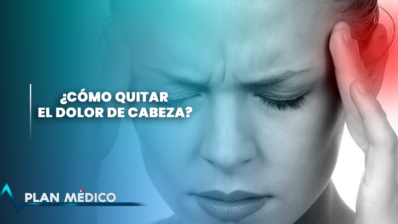 EN VIVO: ¿Cómo Quitar El Dolor De Cabeza? | Plan Médico