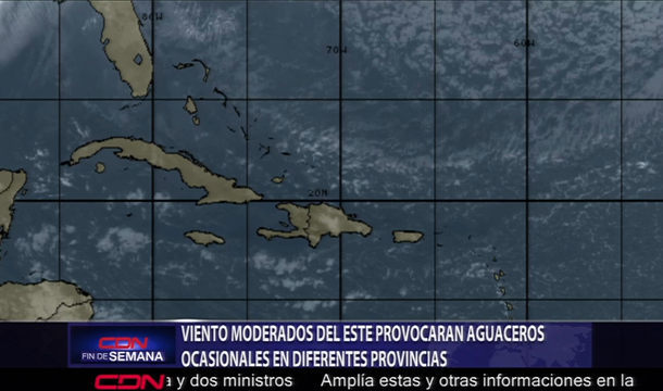 Vientos Moderados Del Este Provocaran Aguaceros Ocasionales En Diferentes Provincias