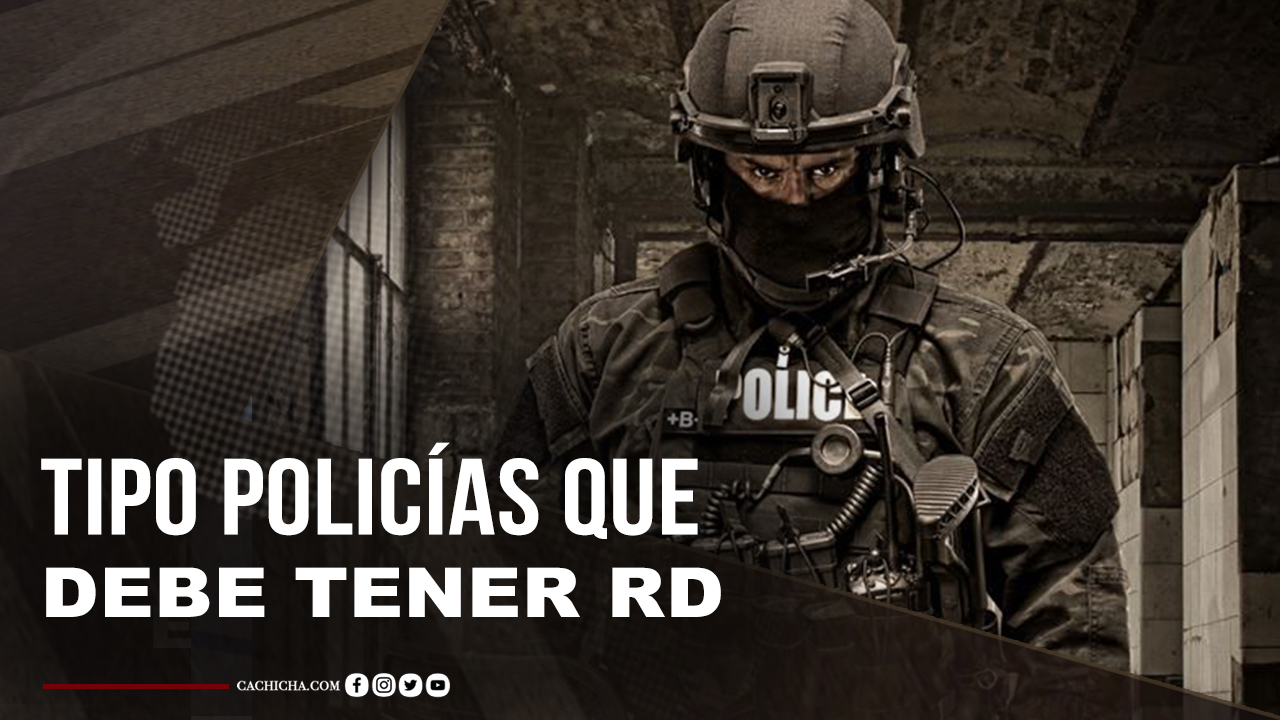 Tipo De Policías Que Debe Tener RD