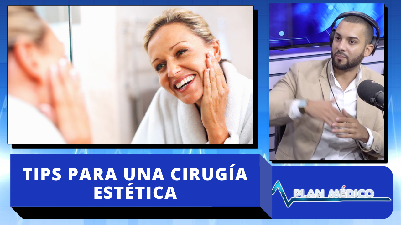 Tips Importantes Que Debes Tener En Cuanta Al Momento De Una Cirugía Estética En Plan Medico