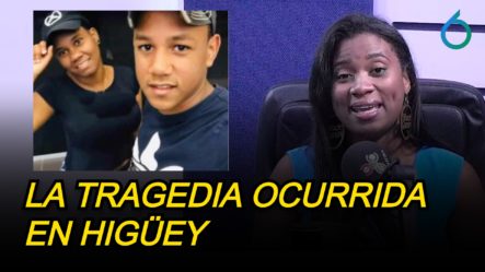 Todo Lo Que Implica La Tragedia Ocurrida En Higüey | 6to Sentido