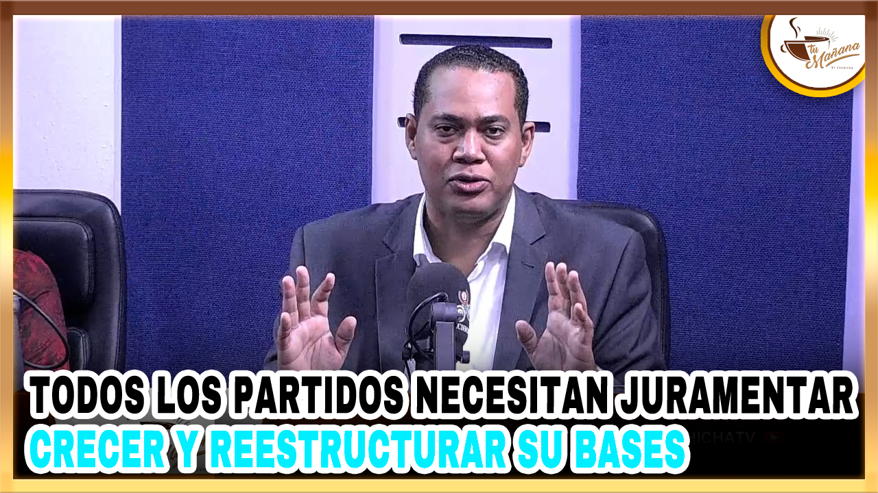 Todos Los Partidos Necesitan Juramentar, Crecer Y Reestructurar Su Bases | Tu Mañana By Cachicha