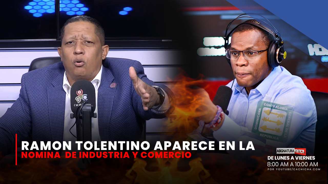 Ramón Tolentino Aparece En La Nómina De Industria Y Comercio | Asignatura Política