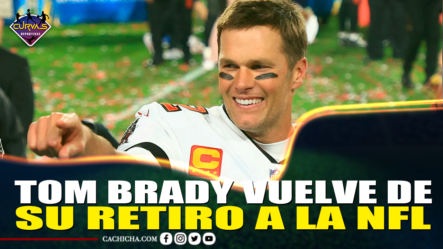 Tom Brady Vuelve De Su Retiro A La NFL – Curvas Deportivas By Cachicha