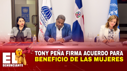 Tony Peña Firma Acuerdo Para Beneficio De Las Mujeres – El Denunciante By Cachicha