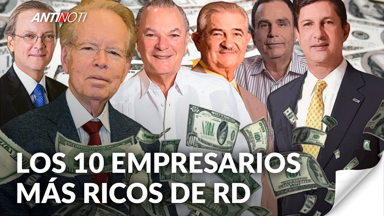 Top 10 Empresarios Más Ricos E Influyentes De República Dominicana | Antinoti
