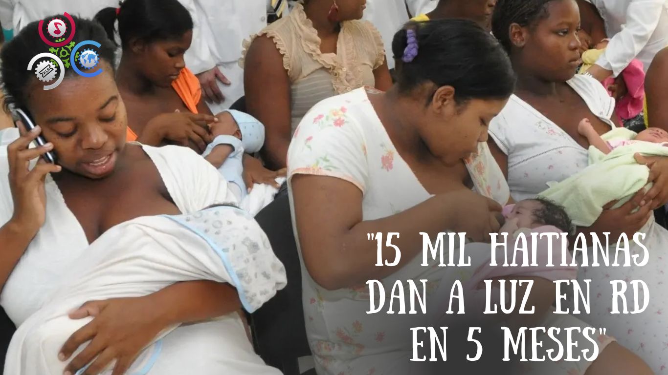 15 Mil Haitianas Han Dado A Luz En RD, Mientras Embajada De Canadá Pide Habilitar Oficina