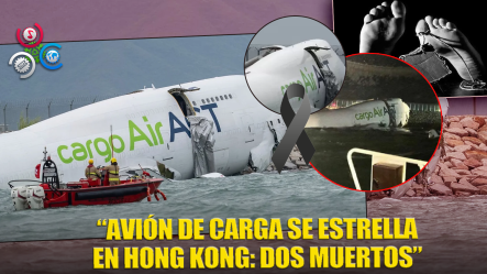 “Tragedia En Hong Kong: Avión De Carga Se Estrella En El Mar, Deja Dos Muertos”