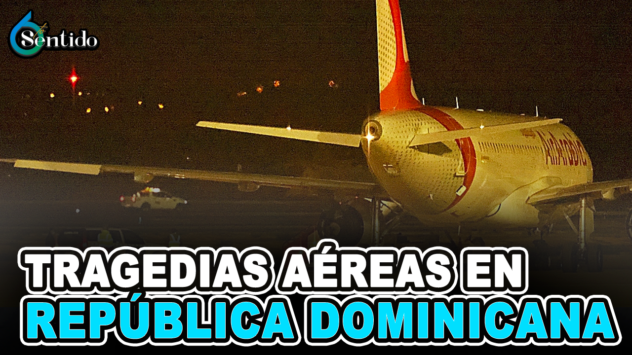Tragedias Aéreas En República Dominicana | 6to Sentido