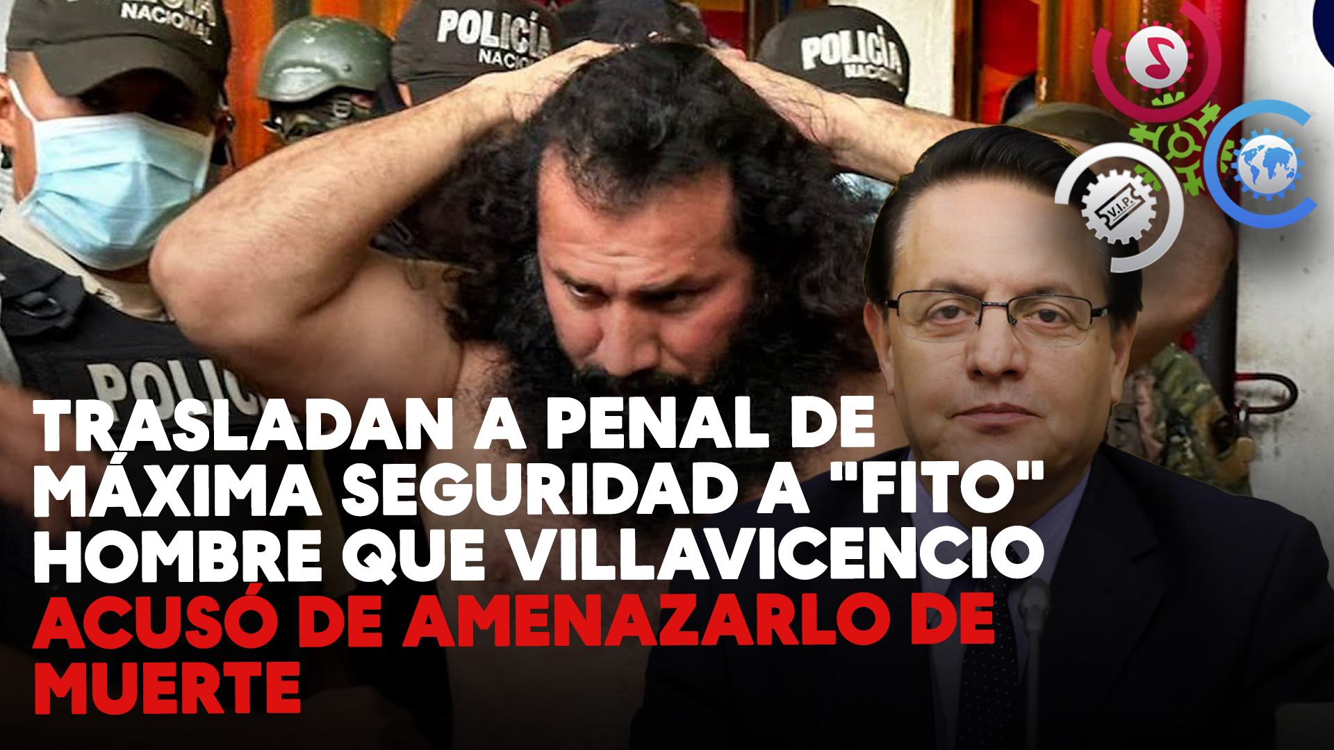 Trasladan A Penal De Máxima Seguridad A “Fito”  Hombre Que Villavicencio Acusó De Amenazarlo De Muerte