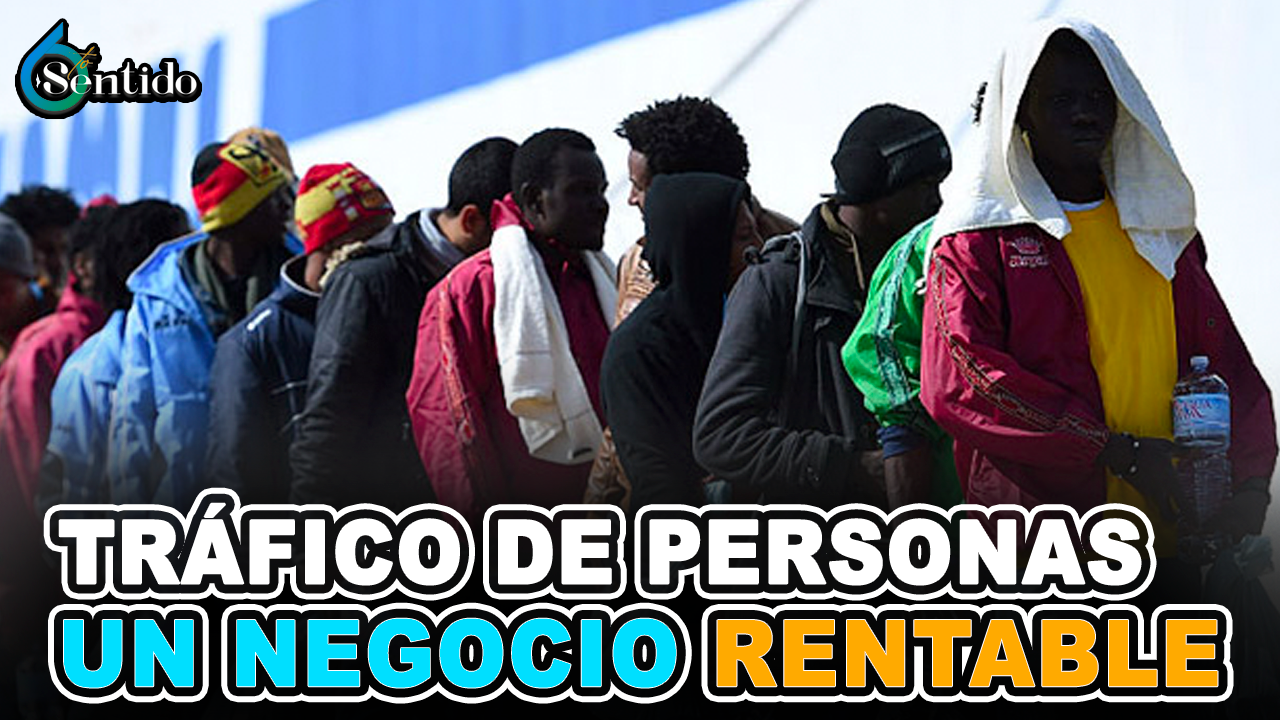 Tráfico De Personas Como Un Negocio Rentable | 6to Sentido
