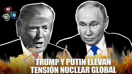 Tensión Nuclear | Putin Y Trump Lanzan Advertencias Cruzadas