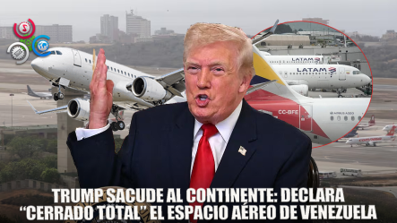 Trump Dice Que El Espacio Aéreo De Venezuela Debe Considerarse Como “cerrado En Su Totalidad”