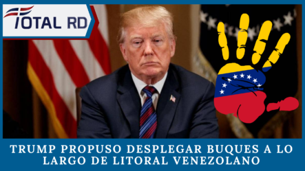 Trump Propuso Desplegar Buques A Lo Largo De Litoral Venezolano