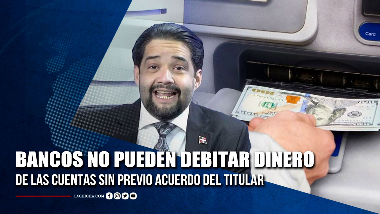 Entidades Bancarias No Podrán Debitar Dinero De Las Cuentas Sin La Autorización Del Titular | Tu Tarde By Cachicha