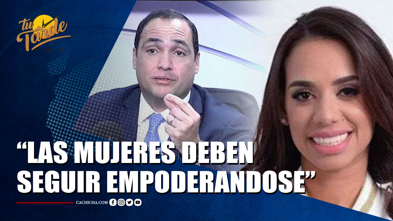 José Rosario Dice Que El Empoderamiento De La Mujer Debe Seguir Creciendo | Tu Tarde By Cachicha