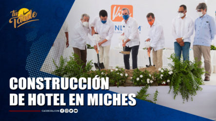Presidente Abinader Da Primer Palazo Para Construir Hotel En Miches | Tu Tarde By Cachicha