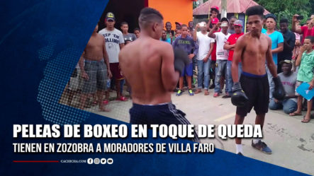 Peleas De Boxeo En Horarios De Toque De Queda Tienen En Zozobra A Moradores De Villa Faro | Tu Tarde By Cachicha